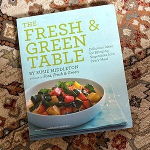 The Fresh & Green Table Cookbook by Susie Middleton